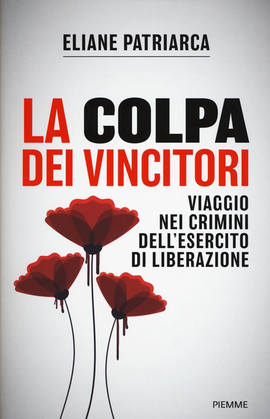 La colpa dei vincitori. Viaggio nei crimini dell'esercito di Liberazione - Eliane Patriarca - copertina