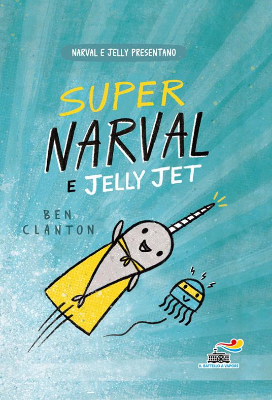 Super Narval e Jelly Jet - Ben Clanton - copertina