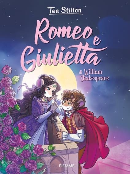 Romeo e Giulietta di William Shakespeare - Tea Stilton - Libro - Piemme - I  libri del cuore delle Tea Sisters | IBS