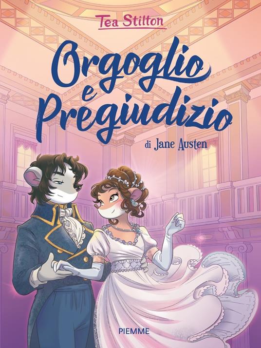 Orgoglio e pregiudizio di Jane Austen - Tea Stilton - Libro - Piemme - I  libri del cuore delle Tea Sisters