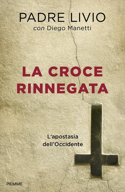 La croce rinnegata. L'apostasia dell'Occidente - Livio Fanzaga - Diego  Manetti - - Libro - Piemme - | IBS