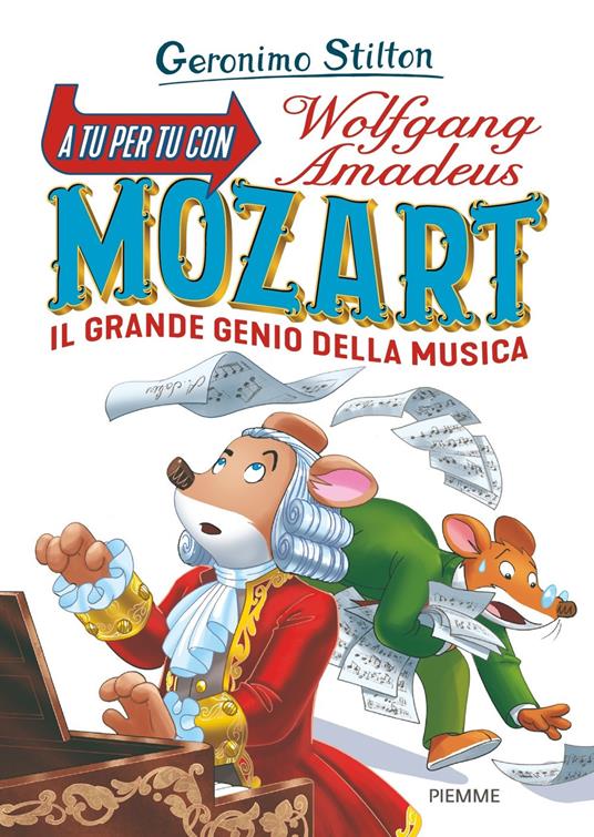 A tu per tu con Wolfgang Amadeus Mozart. Il grande genio della musica -  Geronimo Stilton - Libro - Piemme 