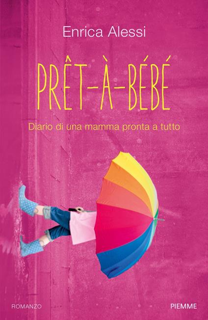 Pret-à-bébé. Diario di una mamma pronta a tutto - Enrica Alessi - copertina