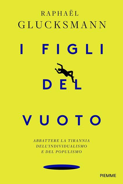 I figli del vuoto. Abbattere la tirannia dell'individualismo e del populismo - Raphaël Glucksmann - copertina