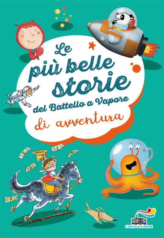 Le più belle storie del Battello a vapore di avventura. Ediz. a colori - Tommaso Valsecchi,Anna Lavatelli,Roberto Pavanello - copertina