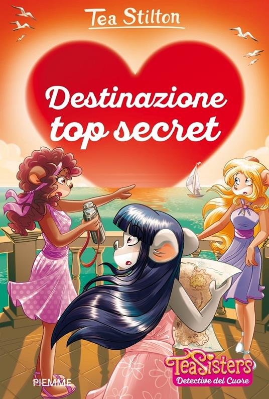 Destinazione top secret - Tea Stilton - Libro - Piemme - Tea Sisters.  Detective del cuore