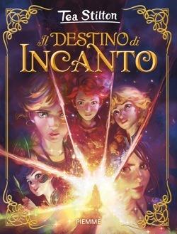 Il destino di Incanto - Tea Stilton - copertina