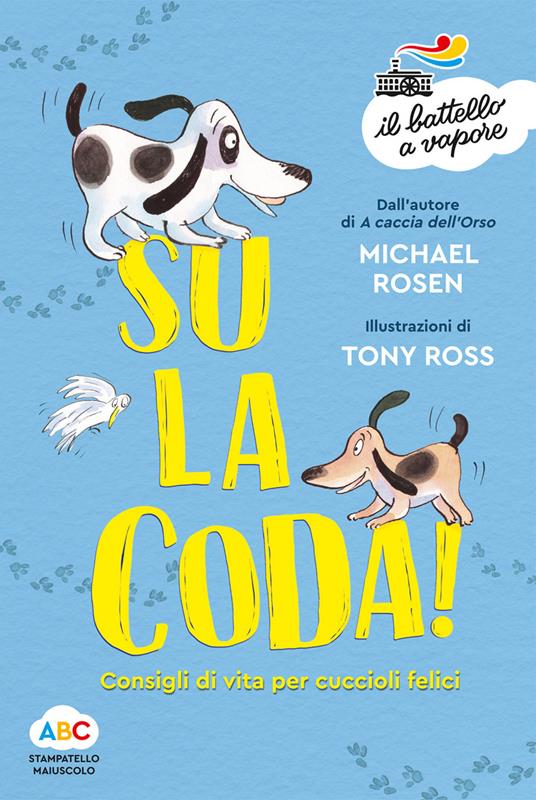 Su la coda! Consigli di vita per cuccioli felici. Ediz. illustrata - Michael Rosen - copertina