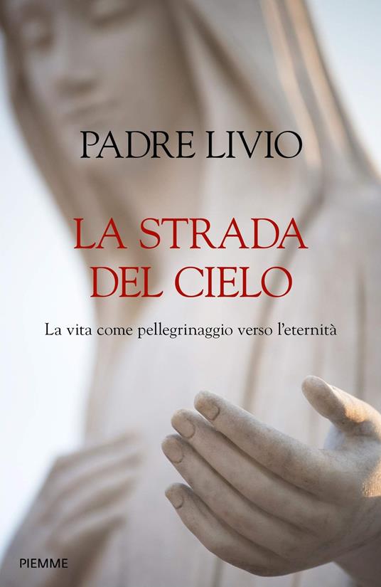 La strada del cielo. La vita come pellegrinaggio verso l'eternità - Livio Fanzaga - copertina