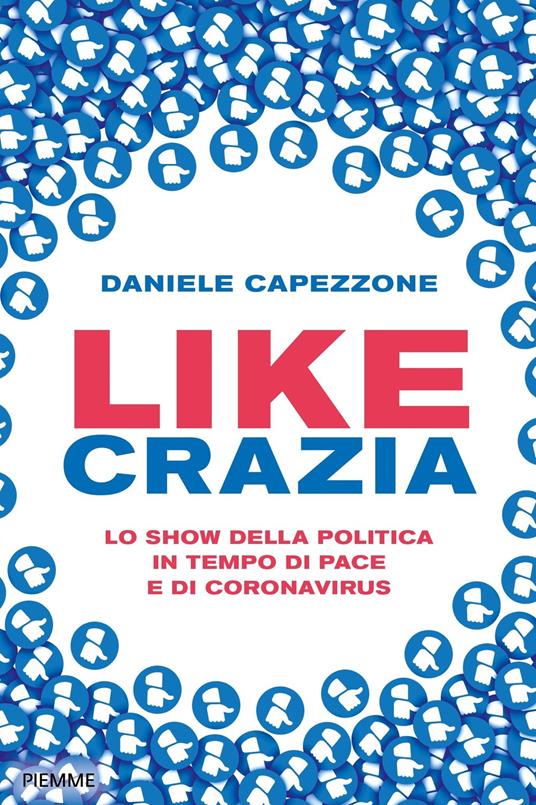 Likecrazia. Lo show della politica in tempo di pace e di Coronavirus - Daniele Capezzone - copertina