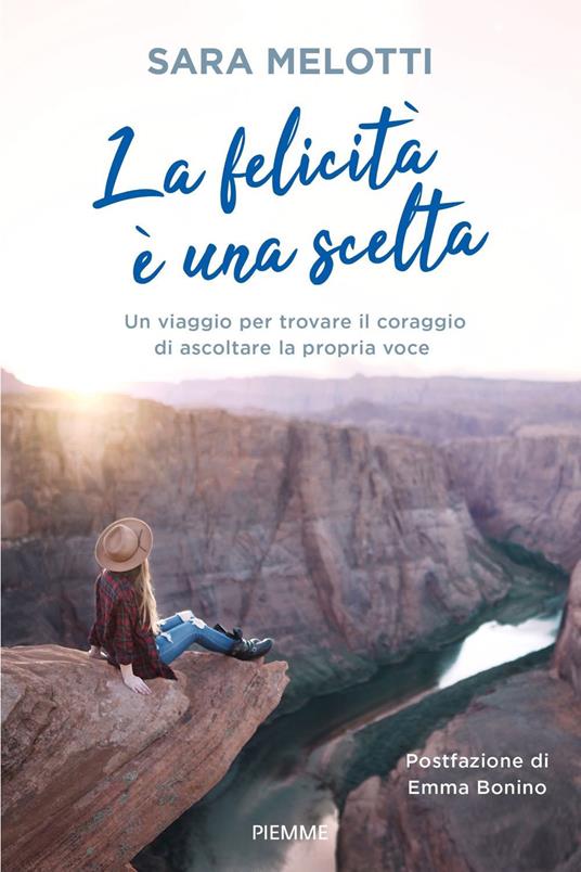 La felicità è una scelta. Un viaggio per trovare il coraggio di ascoltare la propria voce - Sara Melotti - copertina