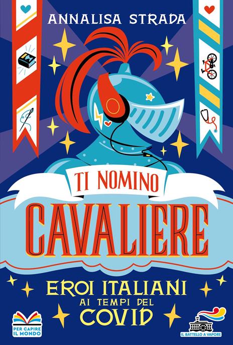 Ti nomino cavaliere. Eroi italiani ai tempi del Covid - Annalisa Strada - copertina