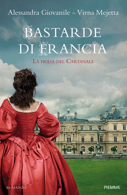 Bastarde di Francia. La figlia del cardinale - Alessandra Giovanile,Virna Mejetta - copertina