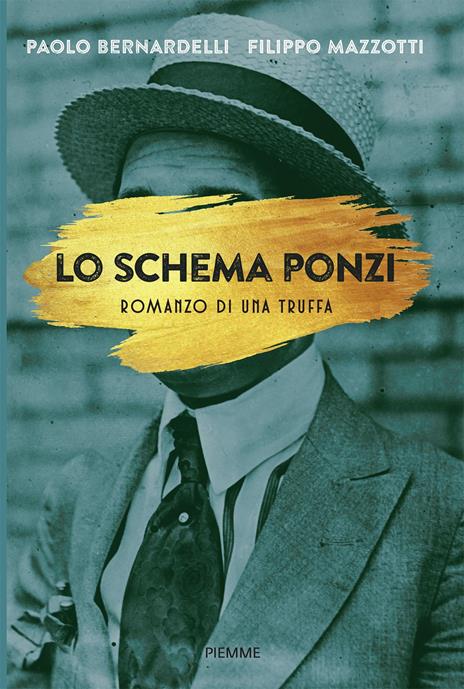 Lo schema Ponzi. Romanzo di una truffa - Paolo Bernardelli,Filippo Mazzotti - 2