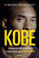 Kobe. La meravigliosa, incredibile e tragica storia del Black Mamba