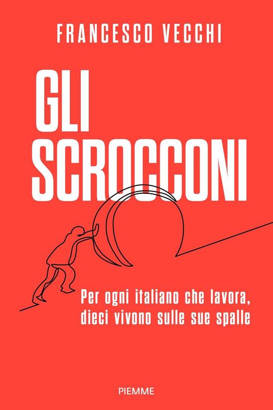 Gli scrocconi. Per ogni italiano che lavora, dieci vivono sulle sue spalle  - Francesco Vecchi - Libro - Piemme - Saggi PM