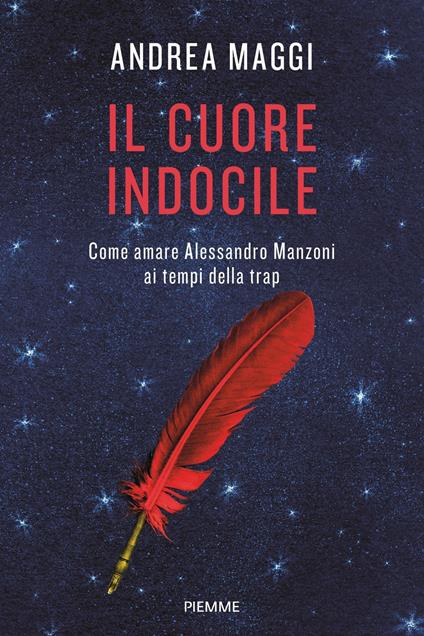 Il cuore indocile. Come amare Alessandro Manzoni ai tempi della trap - Andrea Maggi - copertina