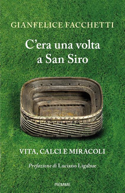 C'era una volta a San Siro. Vita, calci e miracoli - Gianfelice Facchetti - copertina