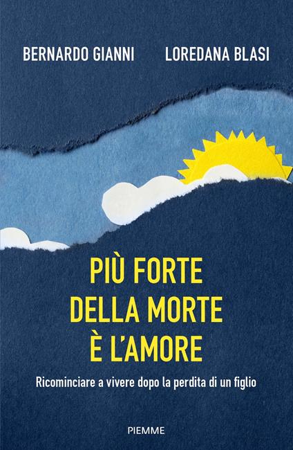 Più forte della morte è l'amore. Ricominciare a vivere dopo la perdita di un figlio - Bernardo Gianni,Loredana Blasi - copertina