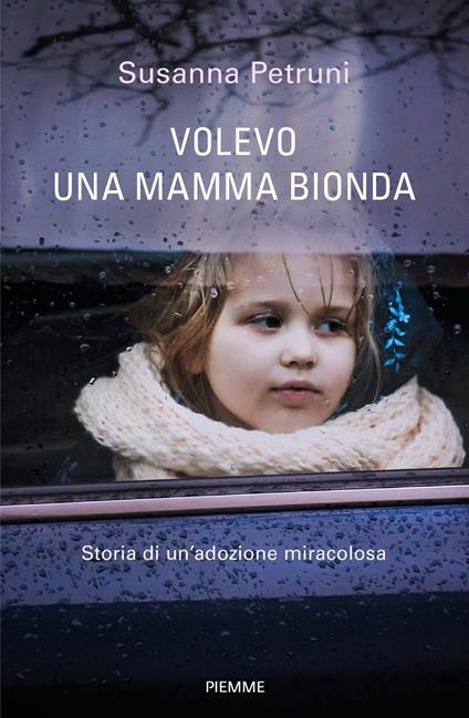 Volevo una mamma bionda. Storia di un'adozione miracolosa - Susanna Petruni - copertina