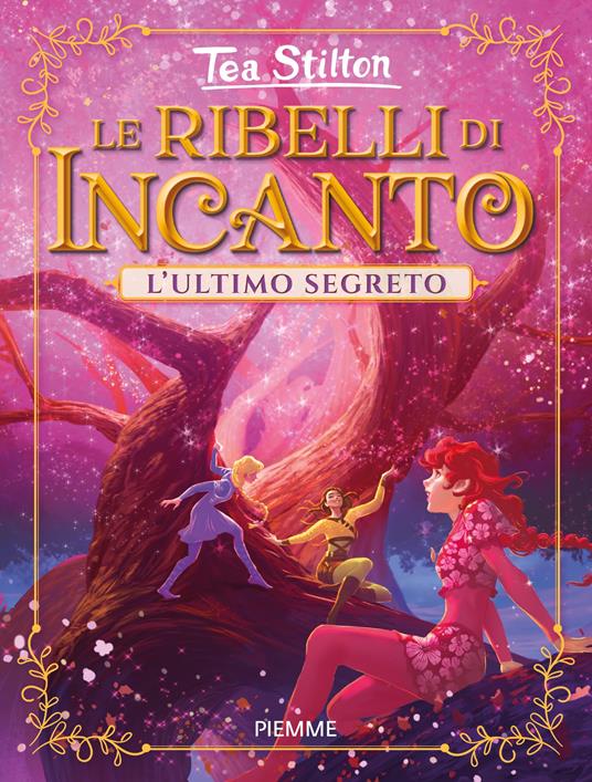 L' ultimo segreto. Le ribelli di Incanto - Tea Stilton - copertina