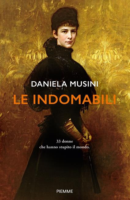 Le indomabili. 33 donne che hanno stupito il mondo - Daniela Musini - copertina