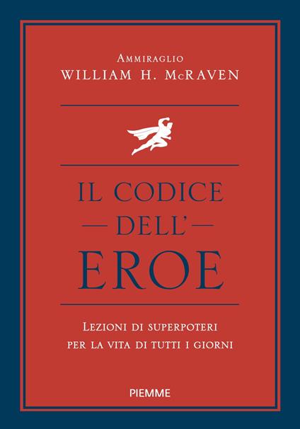 Il codice dell'eroe. Lezioni di superpoteri per la vita di tutti i giorni - William H. McRaven - copertina