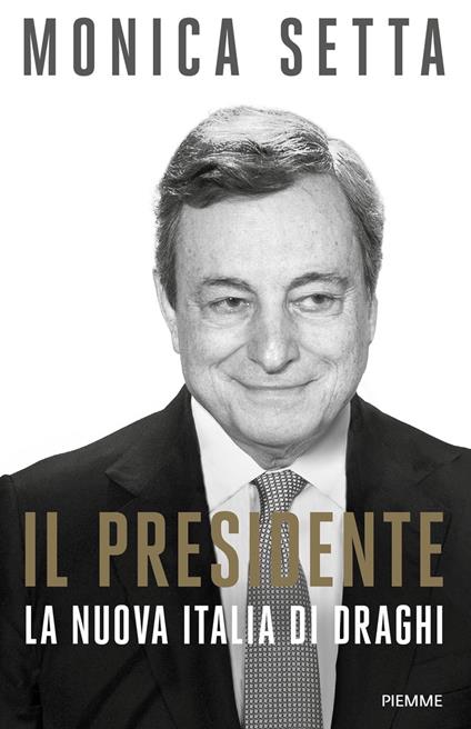 Il Presidente. La nuova Italia di Draghi - Monica Setta - copertina