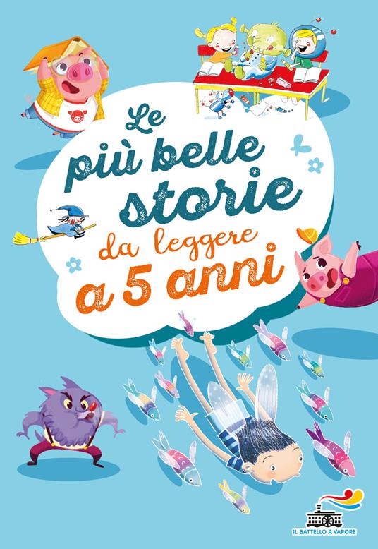 Le più belle storie da leggere a 5 anni. Ediz. a colori - Guido Quarzo -  Libro - Piemme - Il battello a vapore. Serie bianca