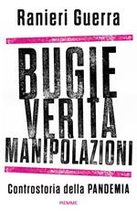 Bugie, verità, manipolazioni. Controstoria della pandemia