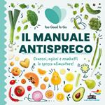 Il manuale antispreco. Conosci, agisci e combatti lo spreco alimentare!