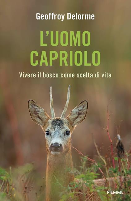 L'uomo capriolo. Vivere il bosco come scelta di vita - Geoffroy Delorme - copertina