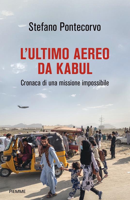 L'ultimo aereo da Kabul. Cronaca di una missione impossibile - Stefano Pontecorvo - copertina