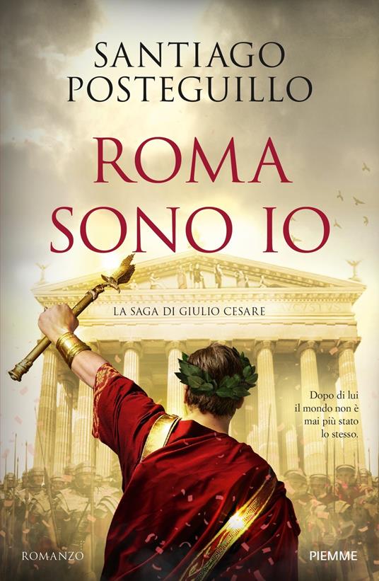 Roma sono io. La saga di Giulio Cesare - Santiago Posteguillo - copertina