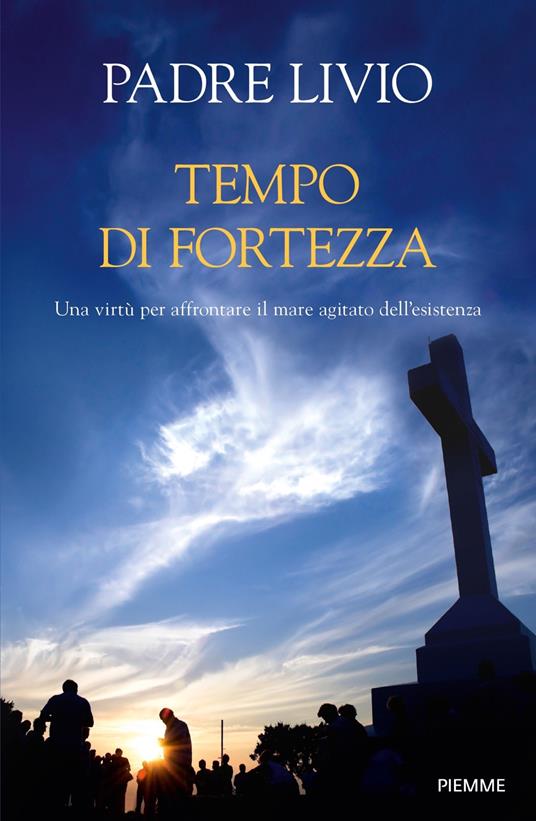 Tempo di fortezza. Una virtù per affrontare il mare agitato dell'esistenza - Livio Fanzaga - copertina