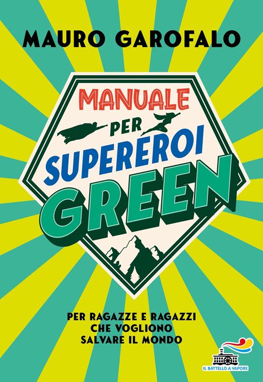 Manuale per supereroi green. Per ragazze e ragazzi che vogliono salvare il mondo - Mauro Garofalo - copertina