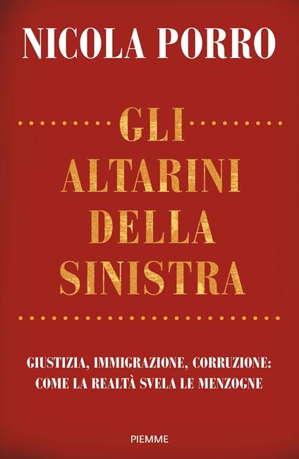 Gli altarini della sinistra. Giustizia, immigrazione, corruzione: come la realtà svela le menzogne - Nicola Porro - copertina