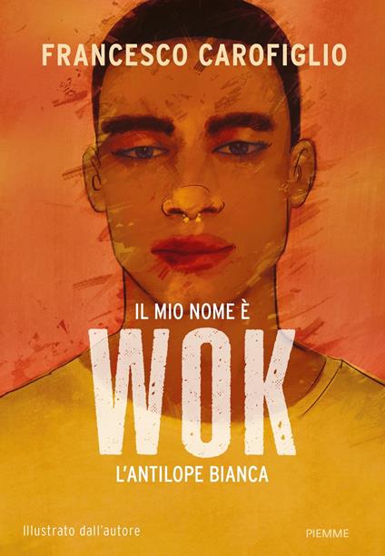 Il mio nome è Wok l'antilope bianca. Ediz. a colori - Francesco Carofiglio - copertina