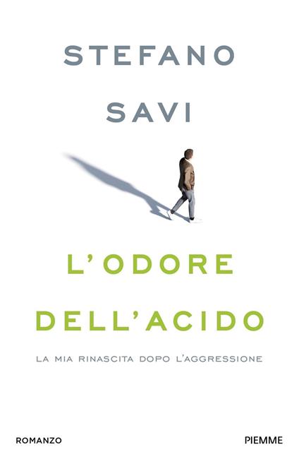 L'odore dell'acido. La mia rinascita dopo l'aggressione - Stefano Savi - copertina