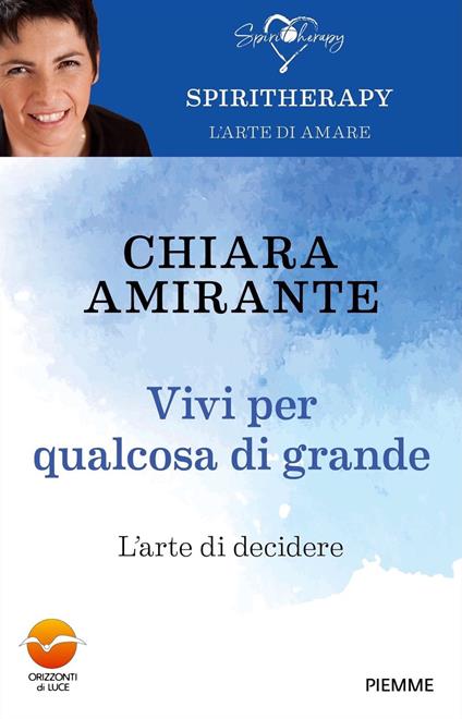 Vivi per qualcosa di grande. L'arte di decidere - Chiara Amirante - copertina