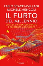 Il furto del millennio. Come la Cina ha turlupinato e depredato l'Occidente