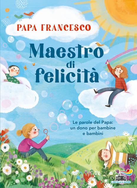 Maestro di felicità. Le parole del papa: un dono per bambine e bambini - Francesco (Jorge Mario Bergoglio) - copertina