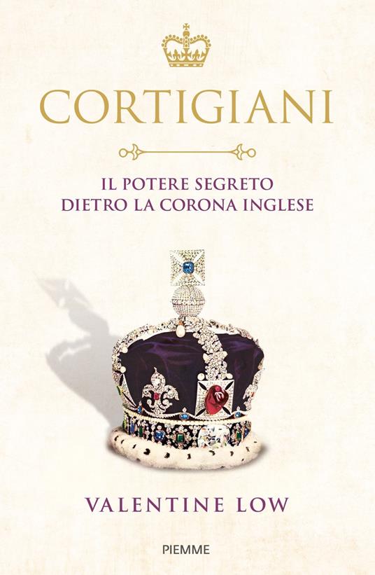 Cortigiani. Il potere segreto dietro la corona inglese - Valentine Low - copertina