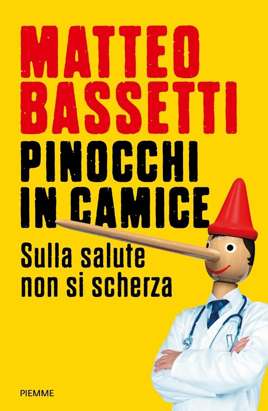 Pinocchi in camice. Sulla salute non si scherza - Matteo Bassetti - Libro -  Piemme - Saggi PM | IBS