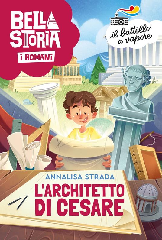 Bella storia. I Romani. L'architetto di Cesare - Annalisa Strada - copertina