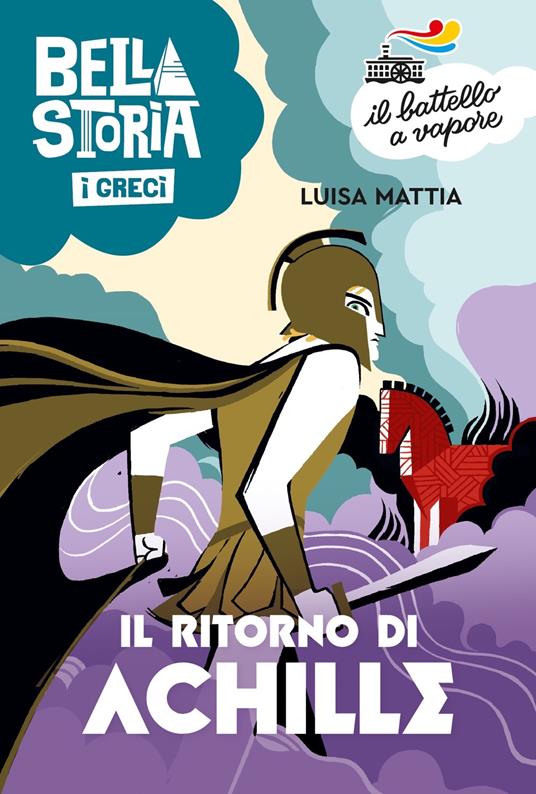 Bella storia. I Greci. Il ritorno di Achille - Luisa Mattia - copertina