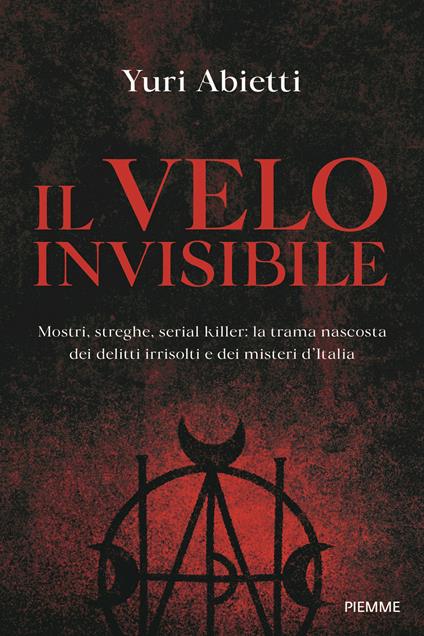 Il velo invisibile. Mostri, streghe, serial killer: la trama nascosta dei delitti irrisolti e dei misteri d'Italia - Yuri Abietti - copertina