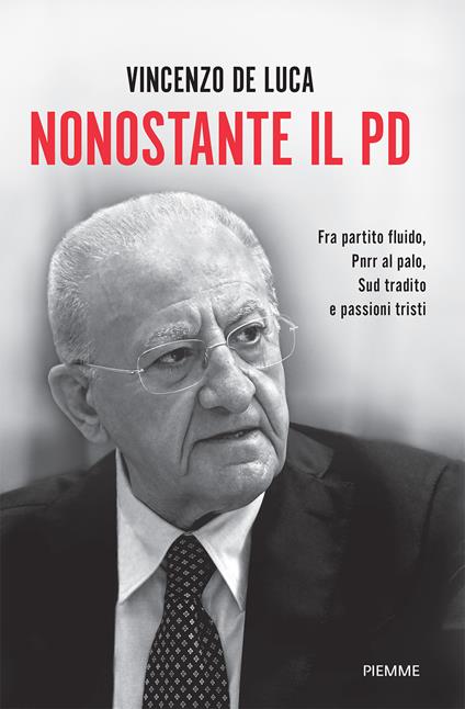 Nonostante il PD. Fra partito fluido, PNRR al palo, Sud tradito e passioni tristi - Vincenzo De Luca - copertina