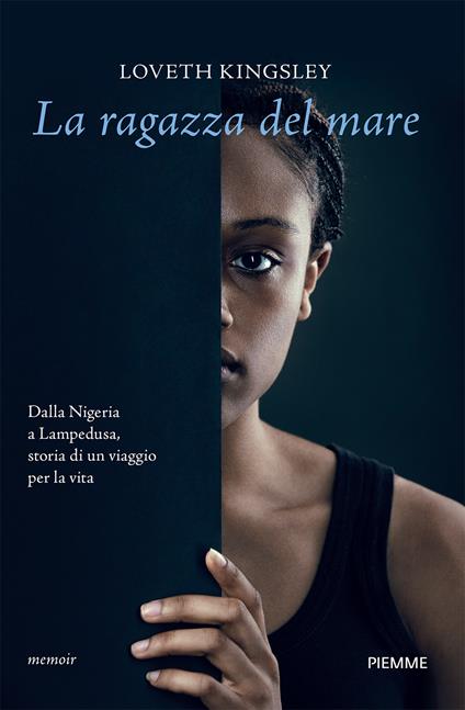 La ragazza del mare. Dalla Nigeria a Lampedusa, storia vera di un viaggio per la vita - Loveth Kingsley - copertina