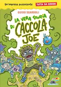 Libro La vera storia di Caccola Joe. Tutto da ridere Guido Sgardoli